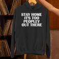Stay Home It's Too Peopley Out There Introvert Sarcastic Unisex Hoodie Stay Home It's Too Peopley Out There Introvert Sarcastic Unisex Hoodie