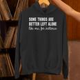 Some Things Are Better Left Alone Like Me Introvert Unisex Hoodie Some Things Are Better Left Alone Like Me Introvert Unisex Hoodie