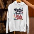 The 90s Were All That – Retro 1990s Nostalgia Tee Unisex Hoodie The 90s Were All That – Retro 1990s Nostalgia Tee Unisex Hoodie