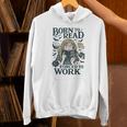 Born To Read Forced To Work Bookish Girl Book Lover Unisex Hoodie