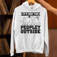 It's Way Too Peopley Outside Anti Social Introvert Unisex Hoodie