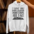 I Love You To The Bookstore And Back Unisex Hoodie I Love You To The Bookstore And Back Unisex Hoodie