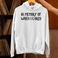 In Memory Of When I Cared Raglan Baseball Tee Unisex Hoodie In Memory Of When I Cared Raglan Baseball Tee Unisex Hoodie
