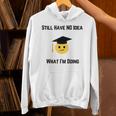 Still Have No Idea What I'm Doing Graduation Tee Shirt Unisex Hoodie