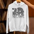 Nope Not Today Tomorrow's Not Looking Good Either Introverts Unisex Hoodie Nope Not Today Tomorrow's Not Looking Good Either Introverts Unisex Hoodie