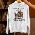 Please Be Patient With Me I'm From The 1900s Horse Wagon 90s Unisex Hoodie