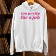 Too Pretty For a Job Y2k Aesthetic 2000s Nostalgia Unisex Hoodie