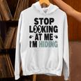 Stop Looking At Me I’m Hiding Sarcastic Introvert Joke Unisex Hoodie Stop Looking At Me I’m Hiding Sarcastic Introvert Joke Unisex Hoodie