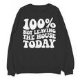 100 Not Leaving The House Today Introverts Unisex Sweatshirt