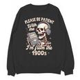 1900s Sarcasm Humor Be Patient With Me I'm From The 1900s Unisex Sweatshirt 1900s Sarcasm Humor Be Patient With Me I'm From The 1900s Unisex Sweatshirt