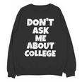 2023 GRADUATION GIFT DON'T ASK ME ABOUT COLLEGE Unisex Sweatshirt