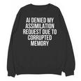 AI Assimilation Rejection Corrupted Memory Quote Unisex Sweatshirt