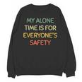 My Alone Time Is For Everyone's Safety Introvert Unisex Sweatshirt My Alone Time Is For Everyone's Safety Introvert Unisex Sweatshirt