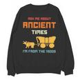 Ask Me About Ancient Times I'm From The 1900s Humorous Joke Unisex Sweatshirt Ask Me About Ancient Times I'm From The 1900s Humorous Joke Unisex Sweatshirt