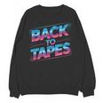 Back To Tapes Retro 80s Cassette Mixtape Nostalgia Unisex Sweatshirt Back To Tapes Retro 80s Cassette Mixtape Nostalgia Unisex Sweatshirt