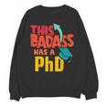 This Badass Has a PhD Doctor Graduation Unisex Sweatshirt