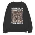 Believe In Your-Shelf Bookworm Book Shelf Reader Unisex Sweatshirt