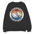 Bookmarks Are For Quitters Reader Read Book Reading Unisex Sweatshirt Bookmarks Are For Quitters Reader Read Book Reading Unisex Sweatshirt