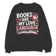 Books Are My Love Language Valentines Book Lover Teacher Unisex Sweatshirt