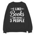 I Like Books And Maybe 3 People Unisex Sweatshirt