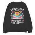 Bookworm Tees Drink Coffee Read Books Be Happy Unisex Sweatshirt