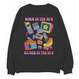 Born In The 80s Raised In The 90s Nostalgia Retro Memories Unisex Sweatshirt Born In The 80s Raised In The 90s Nostalgia Retro Memories Unisex Sweatshirt