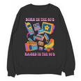 Born In The 80s Raised In The 90s Nostalgia Retro Memories Unisex Sweatshirt Born In The 80s Raised In The 90s Nostalgia Retro Memories Unisex Sweatshirt