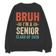 Bruh I'm A Senior Class Of 2026 Graduation Senior 2026 Unisex Sweatshirt