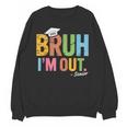 Bruh I'm Out Senior Graduation Unisex Sweatshirt