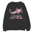 If I Cant Bring My Axolotl Im Not Going Salamander Introvert Unisex Sweatshirt If I Cant Bring My Axolotl Im Not Going Salamander Introvert Unisex Sweatshirt