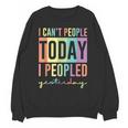 I Can't People Today I Peopled Yesterday Introvert Life Unisex Sweatshirt
