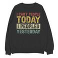 I Can't People Today I Peopled Yesterday Introvert Unisex Sweatshirt