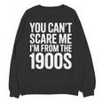 You Can't Scare Me I'm From The 1900s Retro Unisex Sweatshirt