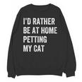 Cat Owner Introvert Stay Home Rather Pet Cat Unisex Sweatshirt