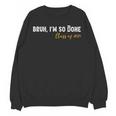 Class Of 2025 Bruh I'm So Done Graduation Women Men Students Unisex Sweatshirt