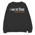 Class Of 2025 I Am So Done Graduation For Him Her Women Men Unisex Sweatshirt