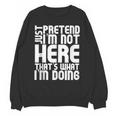 Cool Introvert Just Pretends I'm Not Heres Unisex Sweatshirt Cool Introvert Just Pretends I'm Not Heres Unisex Sweatshirt