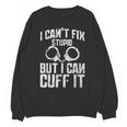 I Cuff Stupid Police OfficerShirt Academy Graduation Unisex Sweatshirt