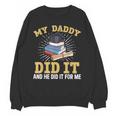 My Dad Did It Graduation My Dad Did It My Daddy Did It Unisex Sweatshirt