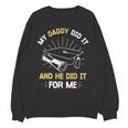 My Daddy Did It And He Did It For Me Graduation Graduate Dad Unisex Sweatshirt