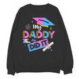 My Daddy Did It Tee Graduation Graduated Dad Proud Children Unisex Sweatshirt