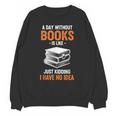 A Day Without Books Is Like Just Kidding I Have No Idea Unisex Sweatshirt