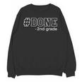 Done 2nd Grade Graduation Second Grade 2nd Graders Unisex Sweatshirt