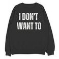 I Don't Want To Sarcastic Anti Social Introvert Unisex Sweatshirt I Don't Want To Sarcastic Anti Social Introvert Unisex Sweatshirt