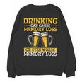 Drinking Can Cause Memory Loss Or Even Worse Memory Loss Unisex Sweatshirt Drinking Can Cause Memory Loss Or Even Worse Memory Loss Unisex Sweatshirt