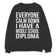 Everyone Calm Down I Have A Middle School Diploma Graduation Unisex Sweatshirt