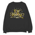 Ew People Antisocial Introvert Saying Yellow Lemon Unisex Sweatshirt