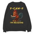F-CAW-F I'm Reading Chicken Book Lover Introvert Meme Unisex Sweatshirt