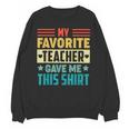 My Favorite Teacher Gave Me This School Graduation Student Unisex Sweatshirt