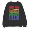 First Rule Of Introvert Club Is There Is No Introvert Club Unisex Sweatshirt